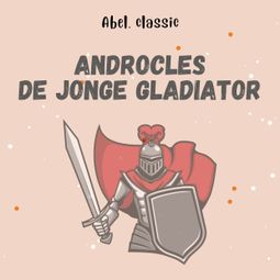 Das Buch “Abel Classics, Androcles, de jonge gladiator – Aesopus” online hören