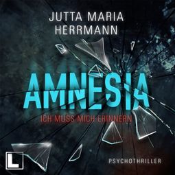 Das Buch “Amnesia - Ich muss mich erinnern (ungekürzt) – Jutta Maria Herrmann” online hören