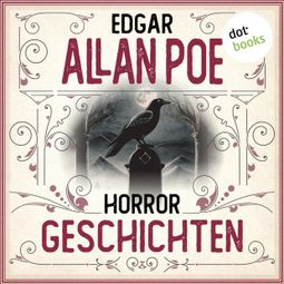 Das Buch “Horrorgeschichten (Ungekürzt) – Edgar Allan Poe” online hören