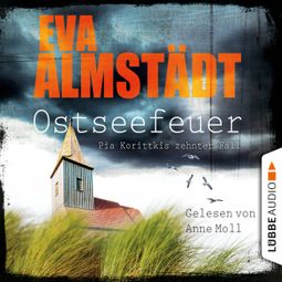 Das Buch “Ostseefeuer - Pia Korittkis zehnter Fall – Eva Almstädt” online hören