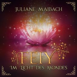 Das Buch “Im Licht des Mondes - Feiy, Band 1 (Ungekürzt) – Juliane Maibach” online hören