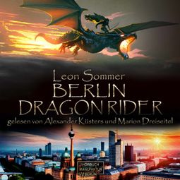 Das Buch “Berlin Dragon Rider (ungekürzt) – Leon Sommer” online hören