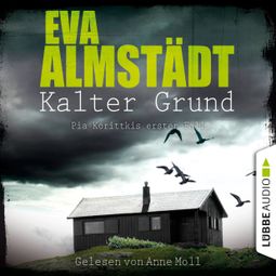 Das Buch “Kalter Grund - Kommissarin Pia Korittki - Pia Korittkis erster Fall, Folge 1 (Ungekürzt) – Eva Almstädt” online hören