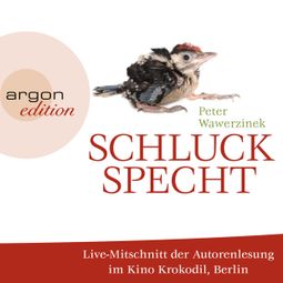 Das Buch “Schluckspecht (Live-Autorenlesung der gekürzten Fassung) – Peter Wawerzinek” online hören