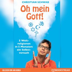 Das Buch “Oh mein Gott! - 5 Weltreligionen in 5 Monaten: Ein Selbstversuch (Ungekürzt) – Christian Schwab” online hören