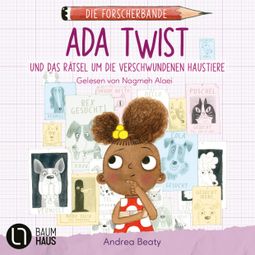 Das Buch “Ada Twist und das Rätsel um die verschwundenen Haustiere - Die Forscherbande, Teil 1 (Ungekürzt) – Andrea Beaty” online hören