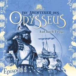 Das Buch “Die Abenteuer des Odysseus, Folge 1: Auf nach Troja – Jürgen Knop” online hören