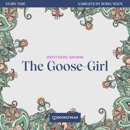 Das Buch “The Goose-Girl - Story Time, Episode 36 (Unabridged) – Brothers Grimm” online hören