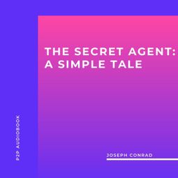 Das Buch “The Secret Agent: A Simple Tale (Unabridged) – Joseph Conrad” online hören