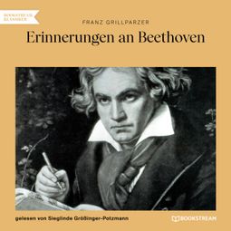 Das Buch “Erinnerungen an Beethoven (Ungekürzt) – Franz Grillparzer” online hören