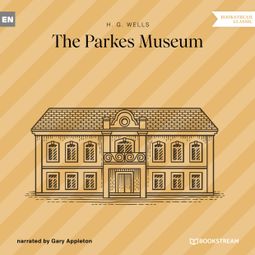 Das Buch “The Parkes Museum (Unabridged) – H. G. Wells” online hören