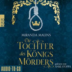 Das Buch “Die Tochter des Königsmörders - Cromwells Töchter, Band 1 (ungekürzt) – Miranda Malins” online hören