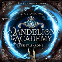 Das Buch “Kristallkrone - Dandelion Academy, Buch 3 (ungekürzt) – Karola Löwenstein” online hören