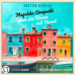 Das Buch “Mafalda Cinquetti und die Dame mit Hund (Ungekürzt) – Bastian Richter” online hören