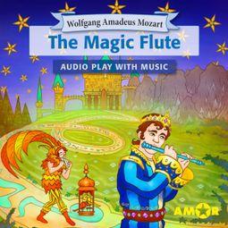 Das Buch “The Magic Flute, The Full Cast Audioplay with Music - Opera for Kids, Classic for everyone – Wolfgang Amadeus Mozart” online hören