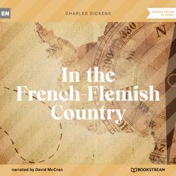 Das Buch “In the French-Flemish Country (Unabridged) – Charles Dickens” online hören