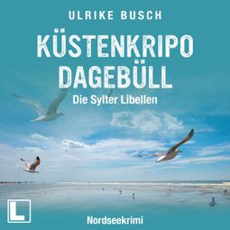 Das Buch “Küstenkripo Dagebüll - Die Sylter Libellen - Witt & Boss ermitteln, Band 2 (ungekürzt) – Ulrike Busch” online hören