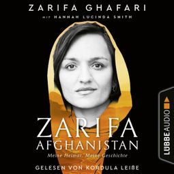 Das Buch “Zarifa - Afghanistan - Meine Heimat. Meine Geschichte (Ungekürzt) – Zarifa Ghafari” online hören