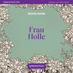 Das Buch “Frau Holle - Märchenstunde, Folge 162 (Ungekürzt) – Brüder Grimm” online hören