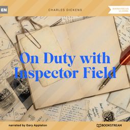 Das Buch “On Duty with Inspector Field (Unabridged) – Charles Dickens” online hören