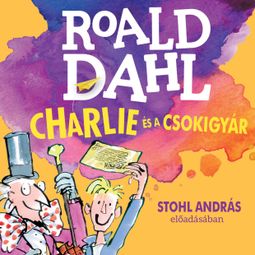 Das Buch “Charlie és a csokigyár (Unabridged) – Roald Dahl” online hören