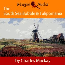Das Buch “The South Sea Bubble and Tulipomania - Financial Madness and Delusion (Unabridged) – Charles Mackay” online hören