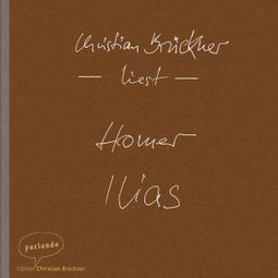 Das Buch “Ilias (Ungekürzte Lesung) – Homer” online hören