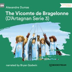 Das Buch “The Vicomte de Bragelonne - D'Artagnan Series, Vol. 3 (Unabridged) – Alexandre Dumas” online hören