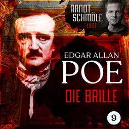 Das Buch “Die Brille - Arndt Schmöle liest Edgar Allan Poe, Band 9 (Ungekürzt) – Edgar Allan Poe” online hören