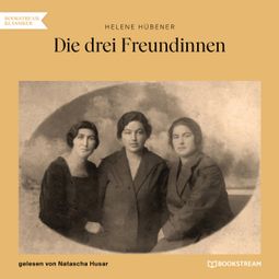 Das Buch “Die drei Freundinnen (Ungekürzt) – Helene Hübener” online hören