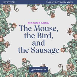 Das Buch “The Mouse, the Bird, and the Sausage - Story Time, Episode 41 (Unabridged) – Brothers Grimm” online hören