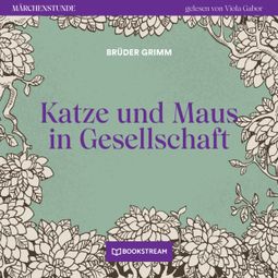 Das Buch “Katze und Maus in Gesellschaft - Märchenstunde, Folge 172 (Ungekürzt) – Brüder Grimm” online hören