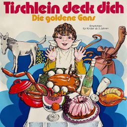 Das Buch “Tischlein deck dich / Die goldene Gans – Gebrüder Grimm, Käthe Wolf-Feurer, Anneliese Oesterlin” online hören