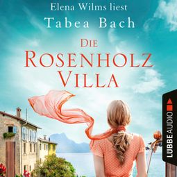 Das Buch “Die Rosenholzvilla - Rosenholzvilla-Saga, Teil 1 (Ungekürzt) – Tabea Bach” online hören