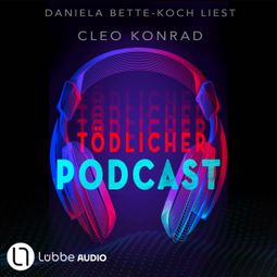 Das Buch “Tödlicher Podcast (Gekürzt) – Cleo Konrad” online hören