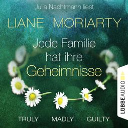 Das Buch “Truly Madly Guilty - Jede Familie hat ihre Geheimnisse (Ungekürzt) – Liane Moriarty” online hören