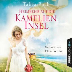 Das Buch “Heimkehr auf die Kamelien-Insel - Kamelien-Insel 3 (Gekürzt) – Tabea Bach” online hören