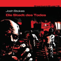 Das Buch “Dreamland Grusel, Folge 16: Die Stadt des Todes – Josh Stokes” online hören