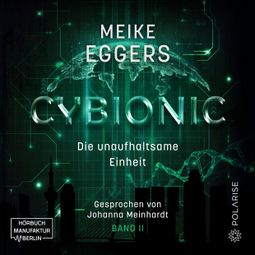 Das Buch “Die unaufhaltsame Einheit - Cybionic, Band 2 (ungekürzt) – Meike Eggers” online hören