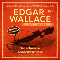 Das Buch “Edgar Wallace - Edgar Wallace löst den Fall, Nr. 3: Der schwarze Armbrustschütze – Dietmar Kuegler” online hören