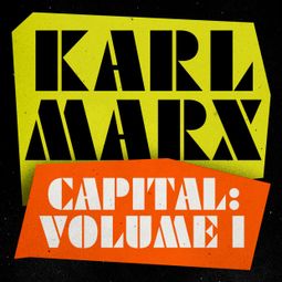 Das Buch “Capital - A Critique of Political Economy, Volume 1 (Unabridged) – Karl Marx” online hören