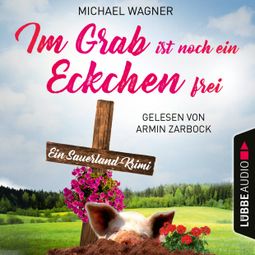 Das Buch “Im Grab ist noch ein Eckchen frei - Ein Sauerland-Krimi - Kettling und Larisch ermitteln, Teil 2 (Ungekürzt) – Michael Wagner” online hören