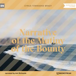 Das Buch “Narrative of the Mutiny of the Bounty (Unabridged) – Cyrus Townsend Brady” online hören