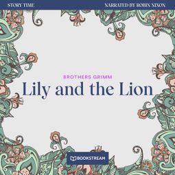 Das Buch “Lily and the Lion - Story Time, Episode 16 (Unabridged) – Brothers Grimm” online hören