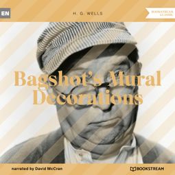 Das Buch “Bagshot's Mural Decorations (Unabridged) – H. G. Wells” online hören