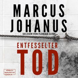 Das Buch “Entfesselter Tod (ungekürzt) – Marcus Johanus” online hören