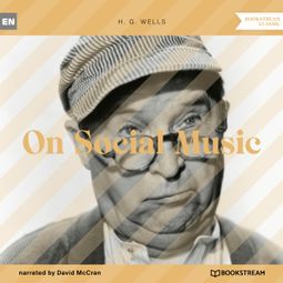 Das Buch “On Social Music (Unabridged) – H. G. Wells” online hören