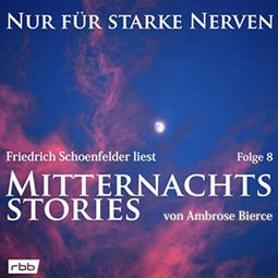 Das Buch “Mitternachtsstories von Ambrose Bierce - Nur für starke Nerven, Folge 8 (ungekürzt) – Ambrose Bierce” online hören