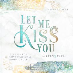 Das Buch “Let Me Kiss You - Let Me - Steven & Marie, Band 1 (ungekürzt) – Asuka Lionera” online hören