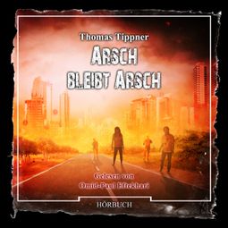 Das Buch “Arsch bleibt Arsch (Ungekürzt) – Thomas Tippner” online hören